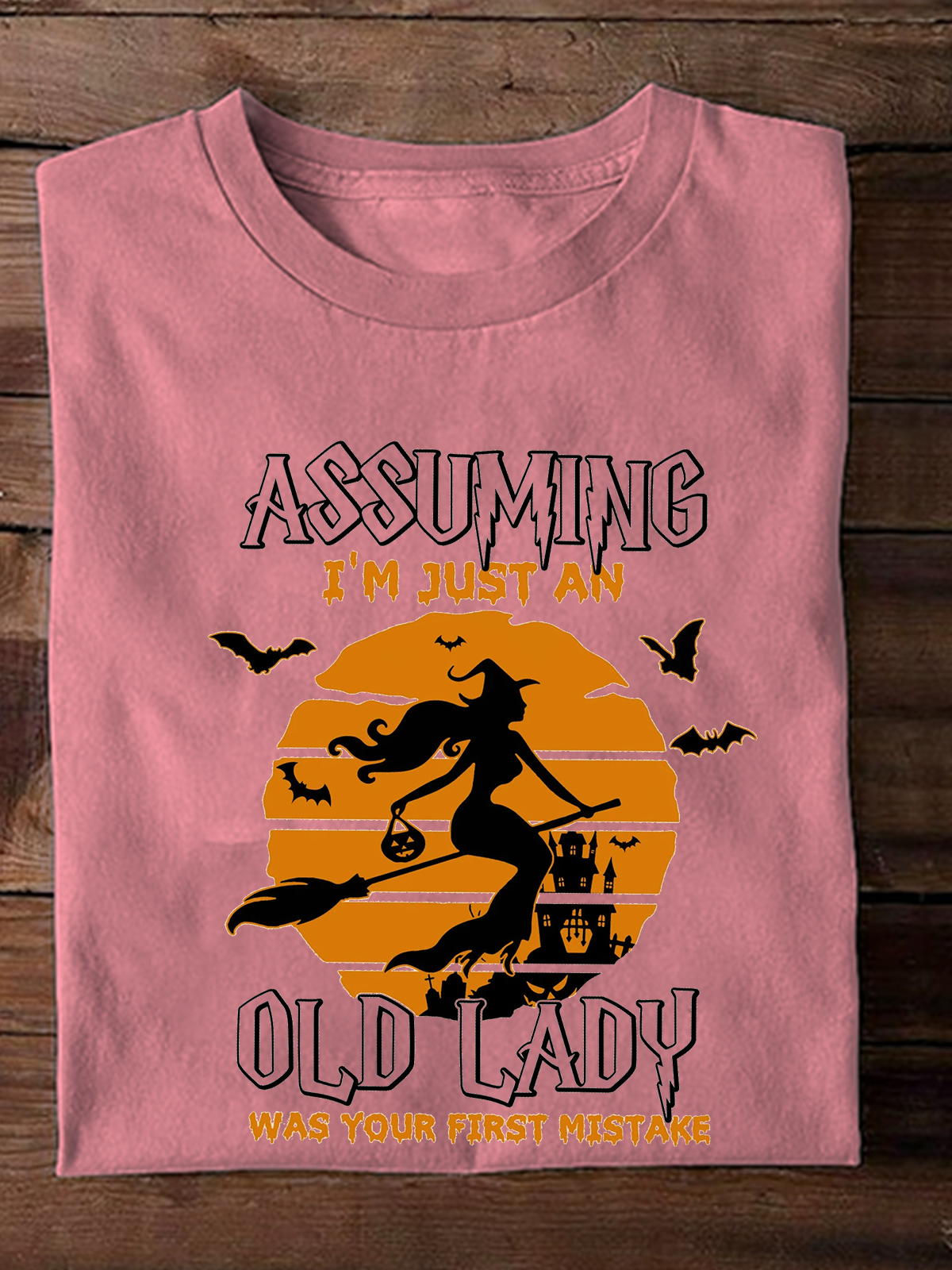 Assuming I'm Just An Old Lady Was Your First Mistake witch Halloween T-Shirt