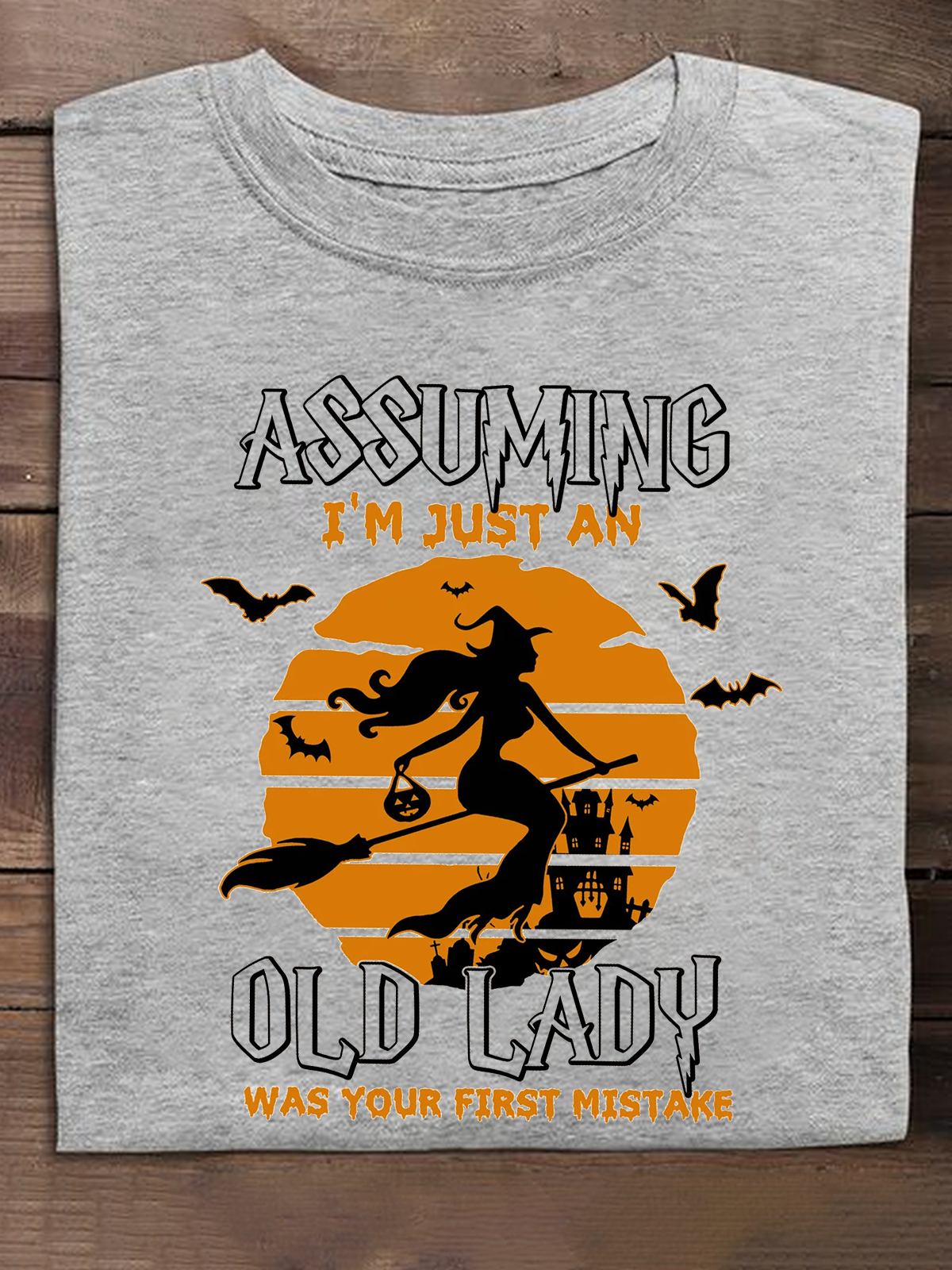 Assuming I'm Just An Old Lady Was Your First Mistake witch Halloween T-Shirt