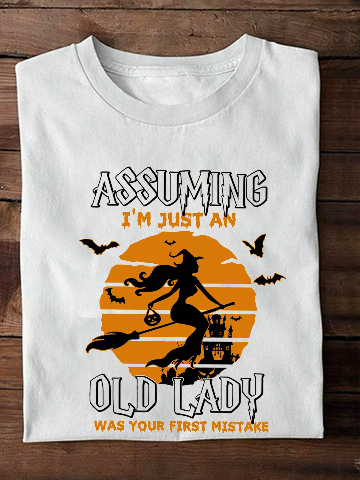 Assuming I'm Just An Old Lady Was Your First Mistake witch Halloween T-Shirt