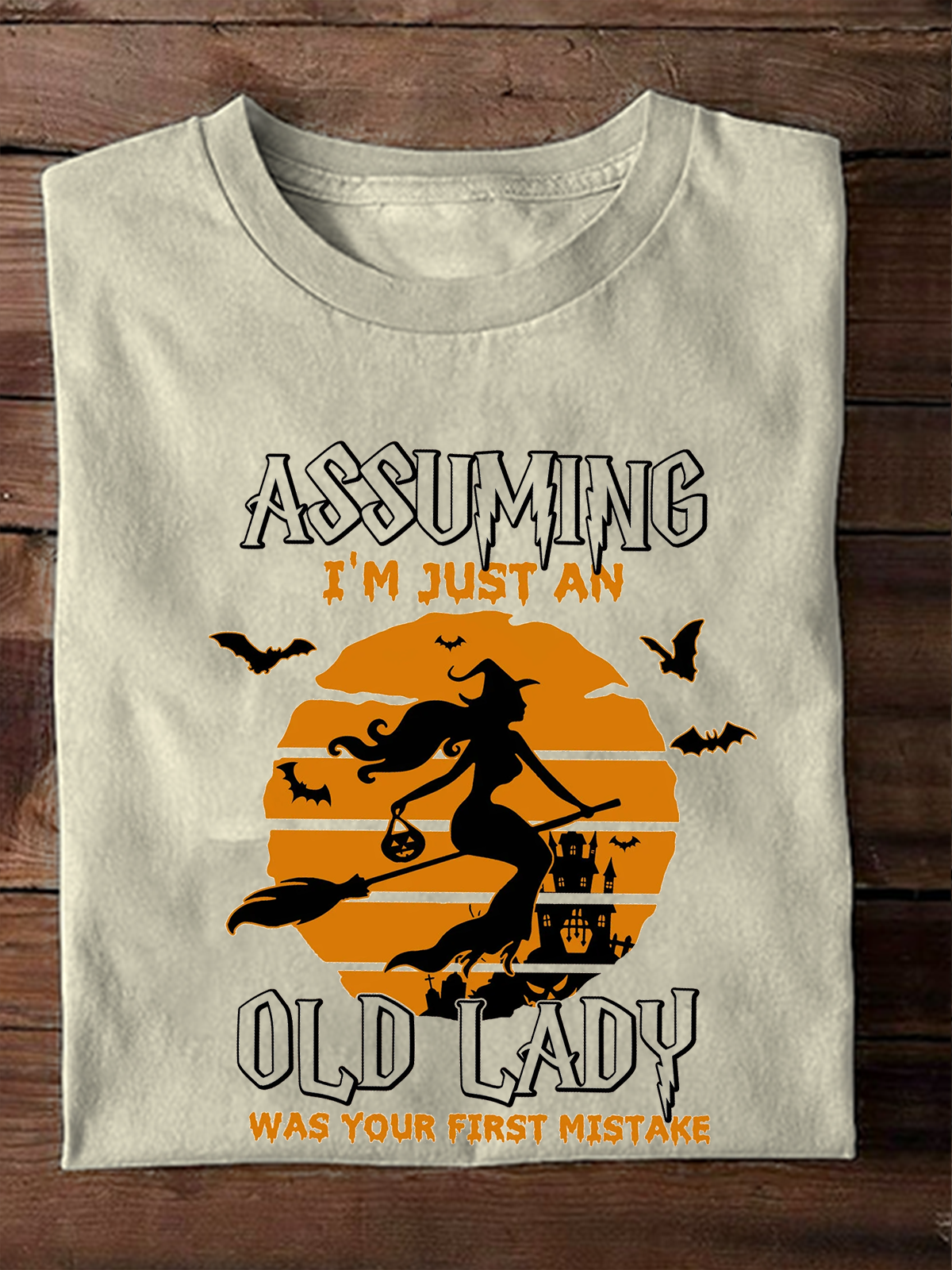 Assuming I'm Just An Old Lady Was Your First Mistake witch Halloween T-Shirt