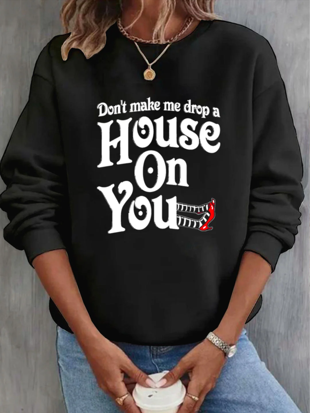 Don't make me drop a House On You witch Halloween Sweatshirt