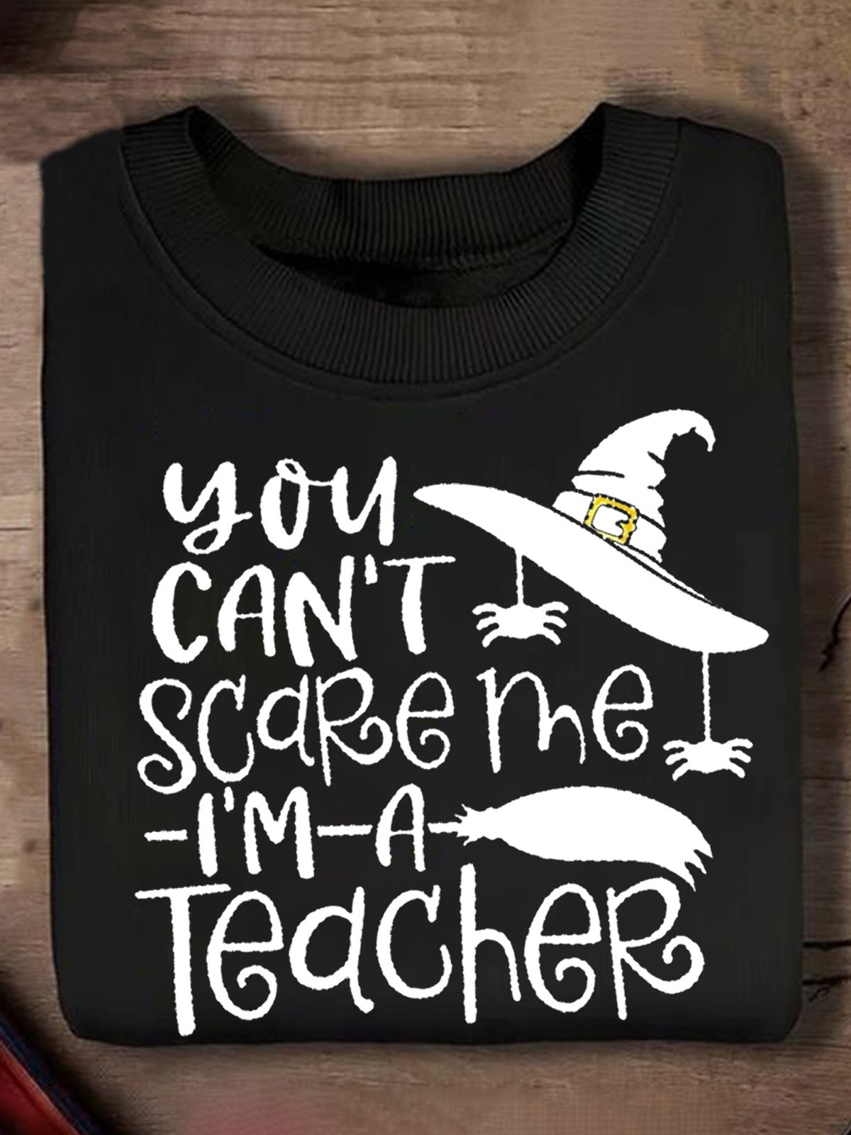 You Can Not Scare Me I Am A Teacher Halloween Teacher witch Halloween Sweatshirt