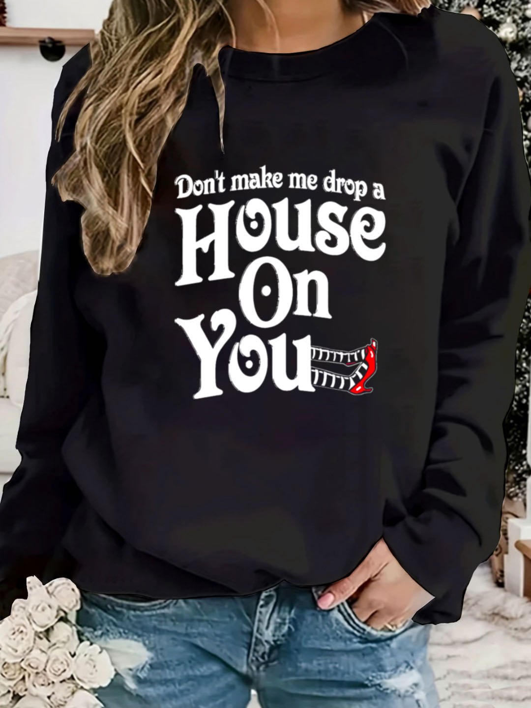 Don't make me drop a House On You witch Halloween Sweatshirt