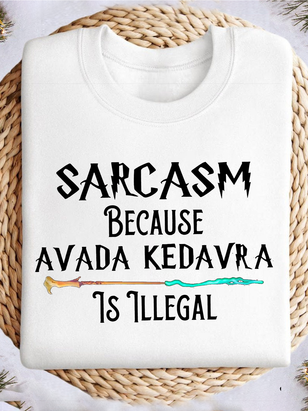 Sarcasm Because Avada Kedavr Is Illegal witch Halloween Sweatshirt