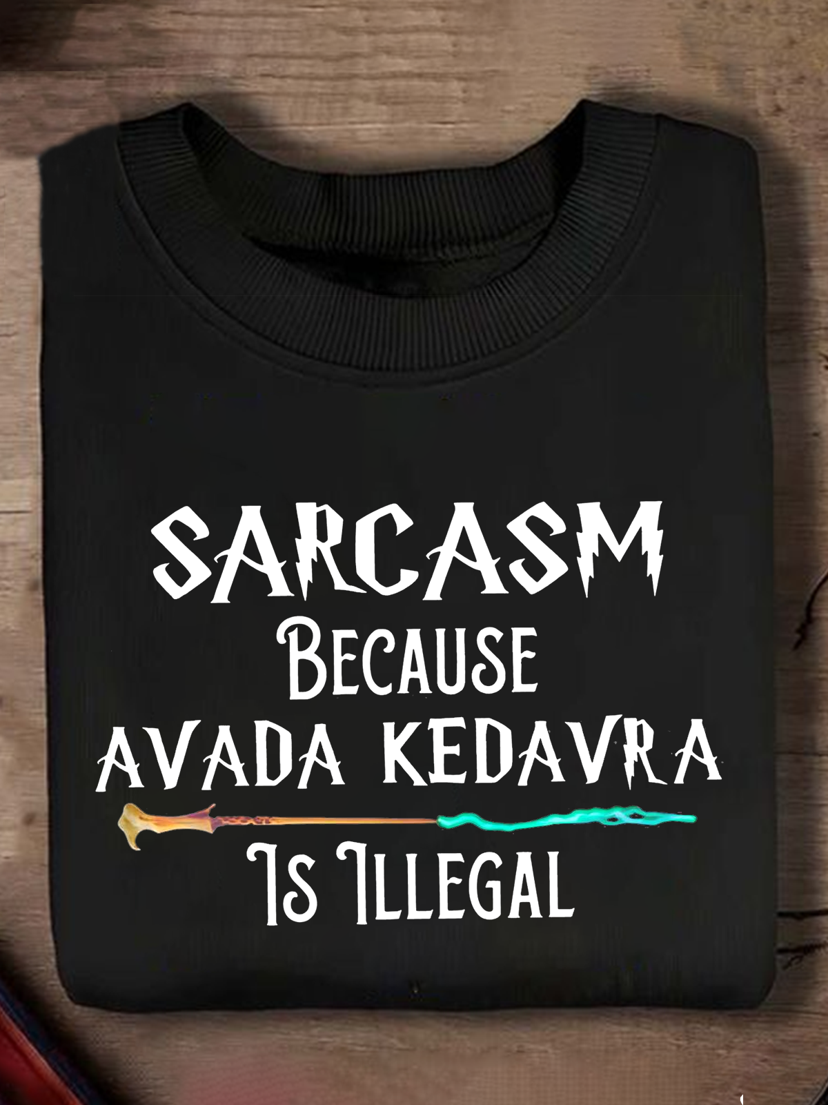 Sarcasm Because Avada Kedavr Is Illegal witch Halloween Sweatshirt