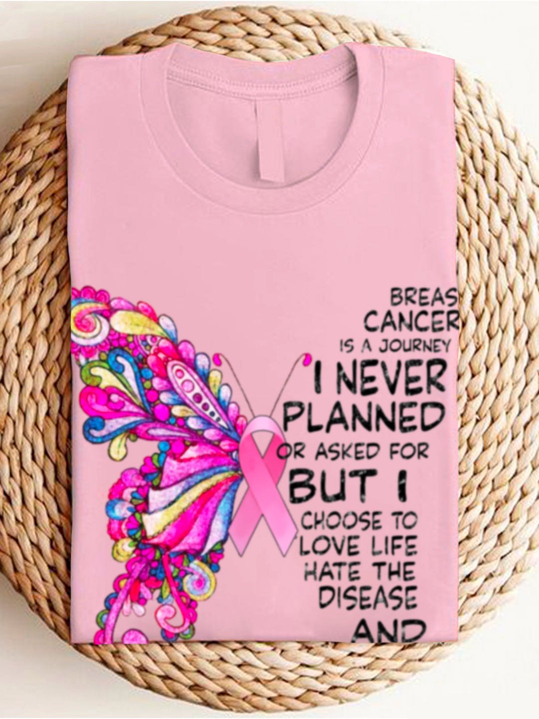 BREAST CANCER  is A JOURNEY I NEVER PLANNED OR ASKED FOR BUT I CHOOSE TO LOVE LIFE HATE THE DISEASE AND fight Breast Cancer  T-Shirt