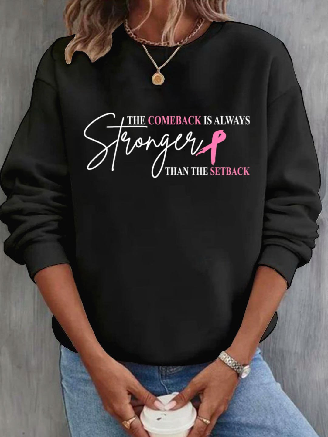 The Comeback Is Always Stronger Than The Setback Breast Cancer  Sweatshirt