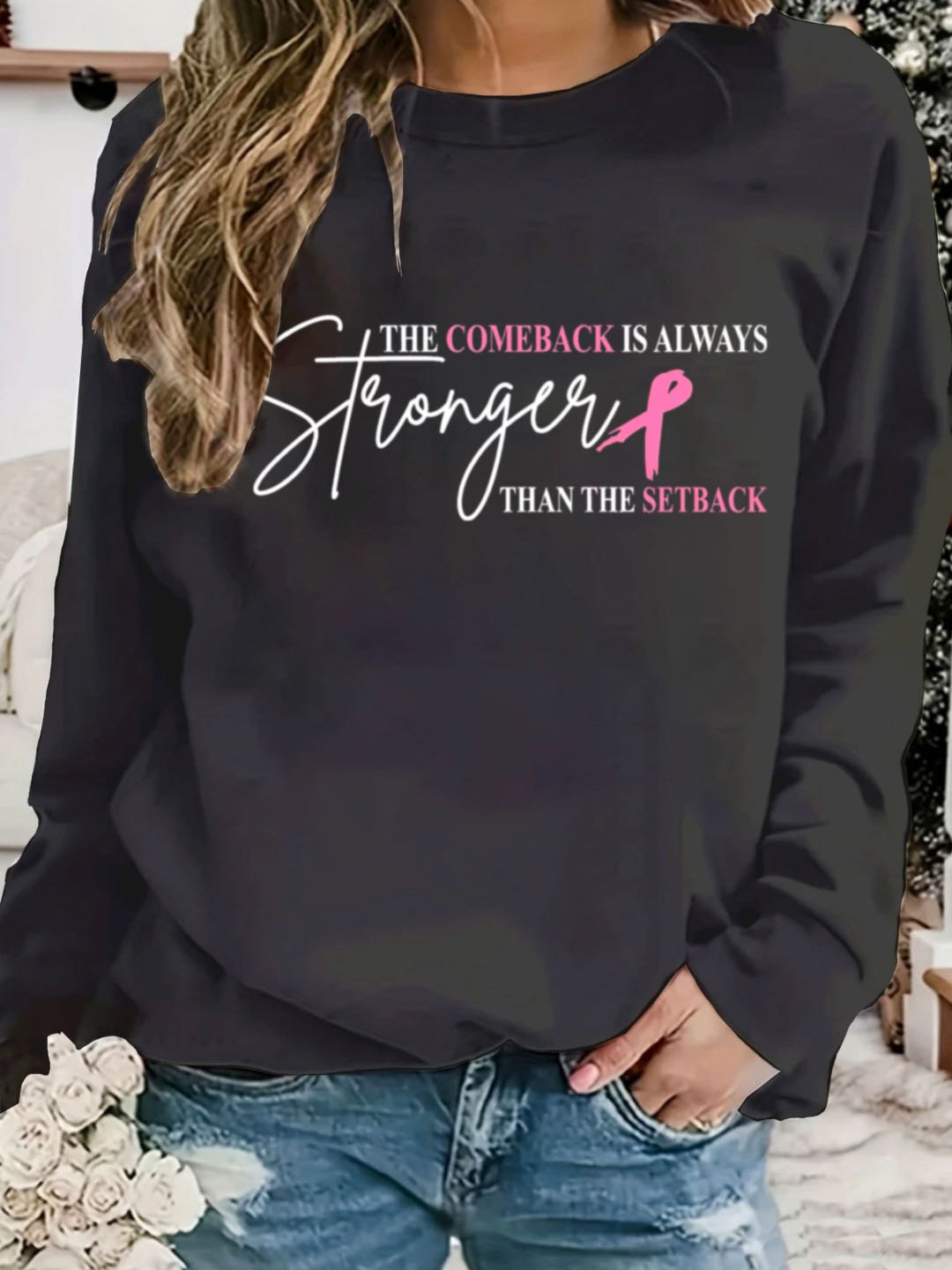 The Comeback Is Always Stronger Than The Setback Breast Cancer  Sweatshirt