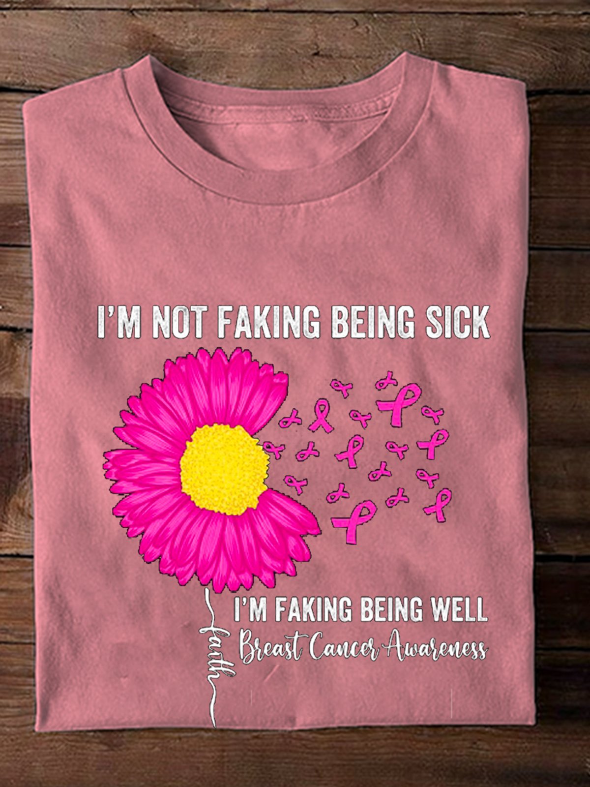 i-m-not-faking-being-sick-i-m-faking-well-breast-cancer-awareness Breast Cancer  T-Shirt