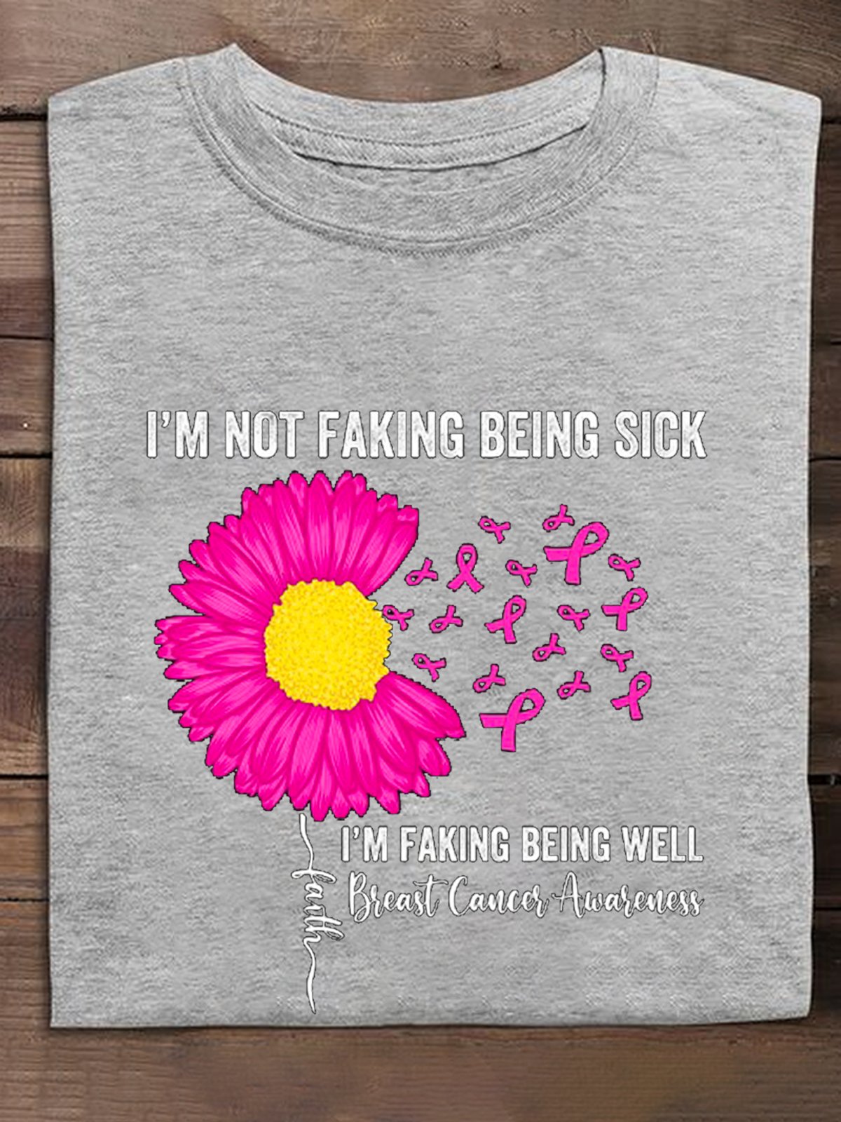 i-m-not-faking-being-sick-i-m-faking-well-breast-cancer-awareness Breast Cancer  T-Shirt