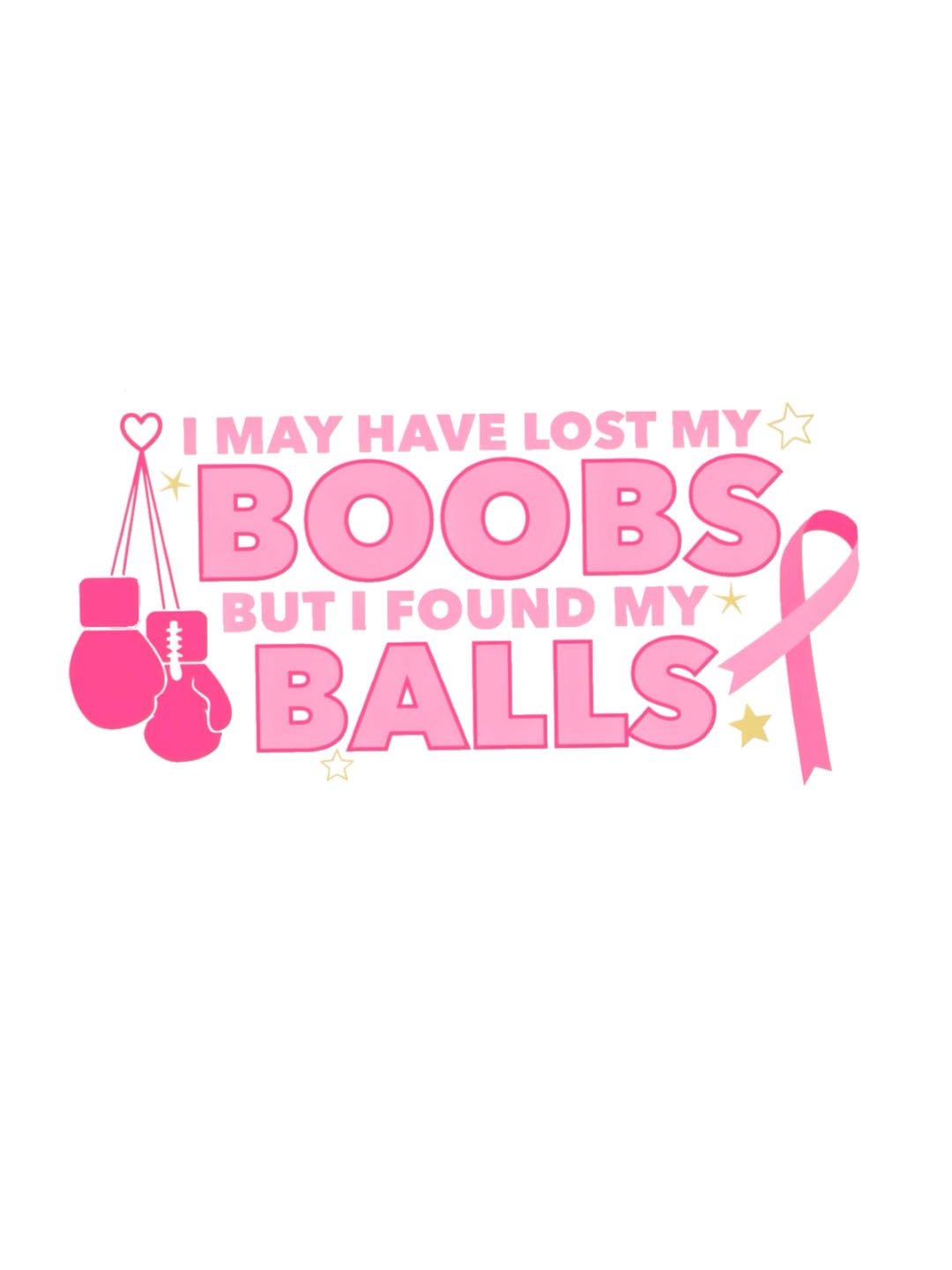 I MAY HAVE LOST MY BOOBS BUT I FOUND MY BALLS  Breast Cancer T-Shirt