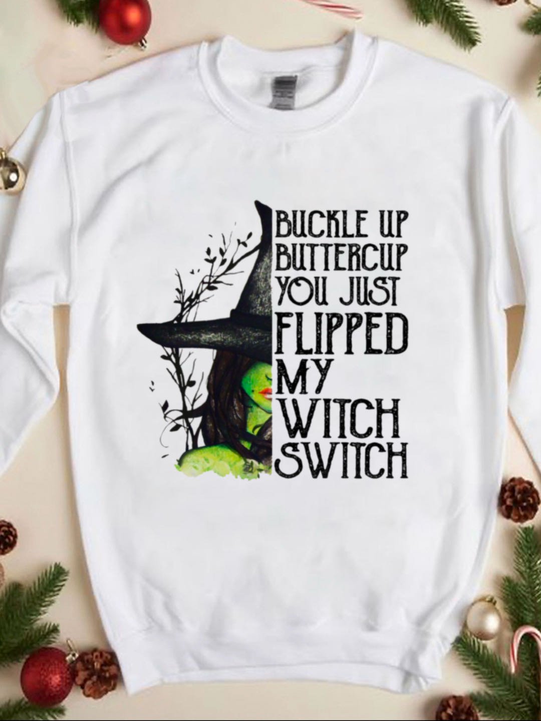 BUCKLE UP BUTTERCUP YOU JUST FLIPPED MY WIICH SWIICH witch Halloween Sweatshirt