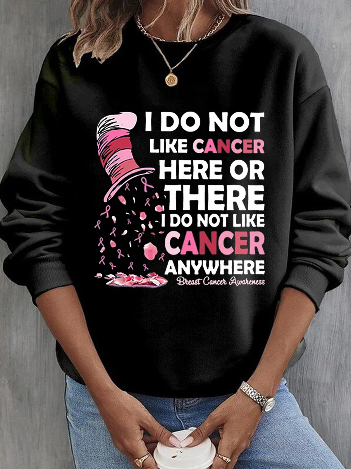 Breast Cancer Awareness I Do Not Like Cancer Here Or There I Do Not Like Cancer Anywhere Breast Cancer Sweatshirt