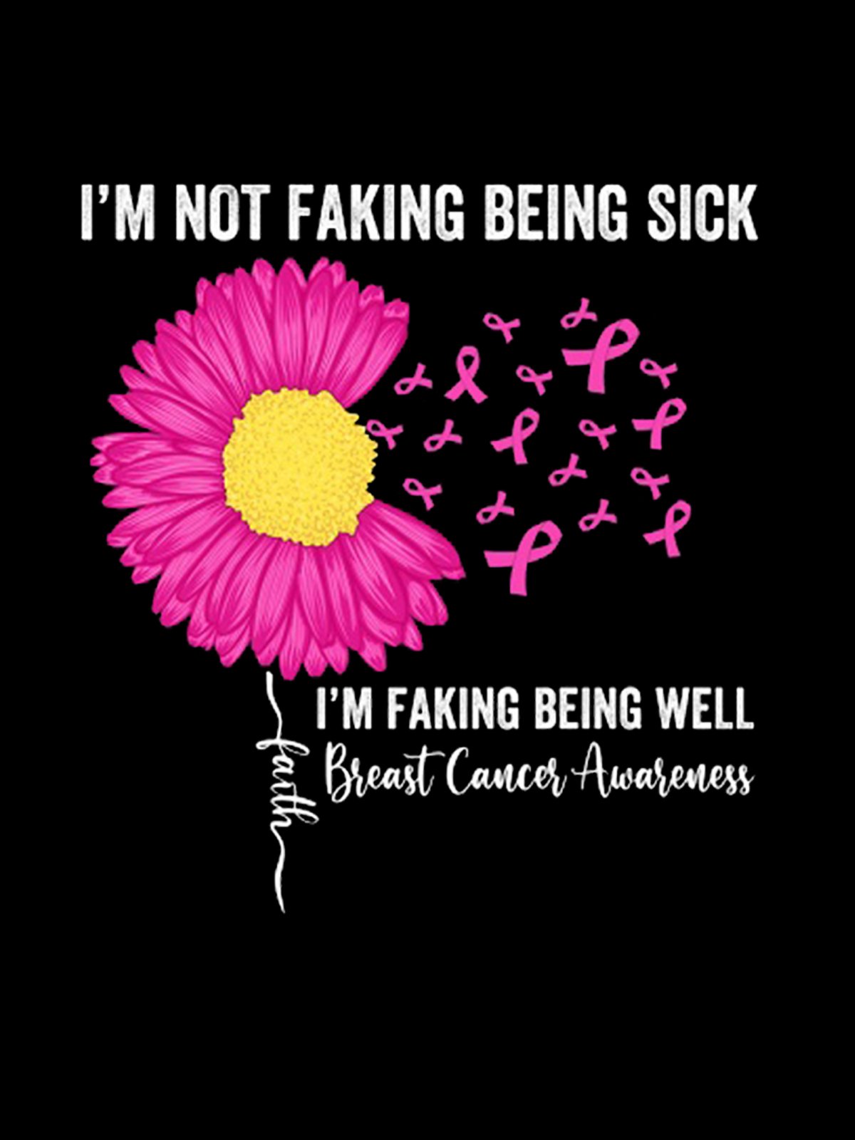 i-m-not-faking-being-sick-i-m-faking-well-breast-cancer-awareness Breast Cancer  T-Shirt