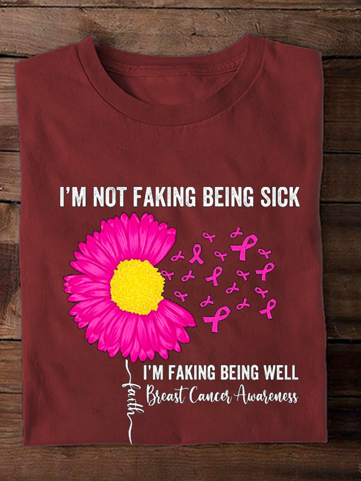 i-m-not-faking-being-sick-i-m-faking-well-breast-cancer-awareness Breast Cancer  T-Shirt