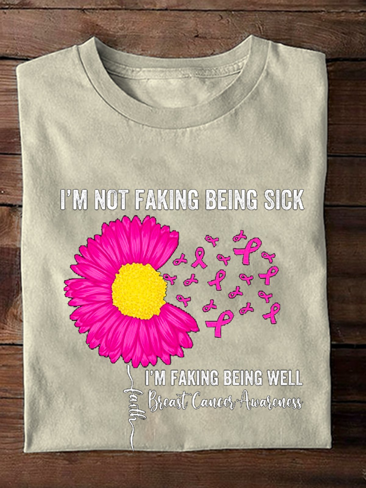 i-m-not-faking-being-sick-i-m-faking-well-breast-cancer-awareness Breast Cancer  T-Shirt