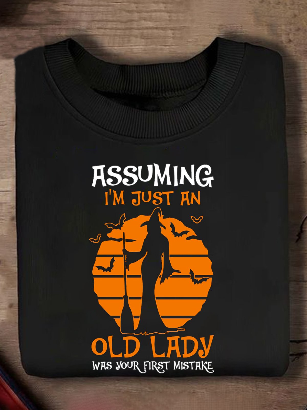 Assuming I'm Just An Old Lady Was Your First Mistake  witch Halloween Sweatshirt