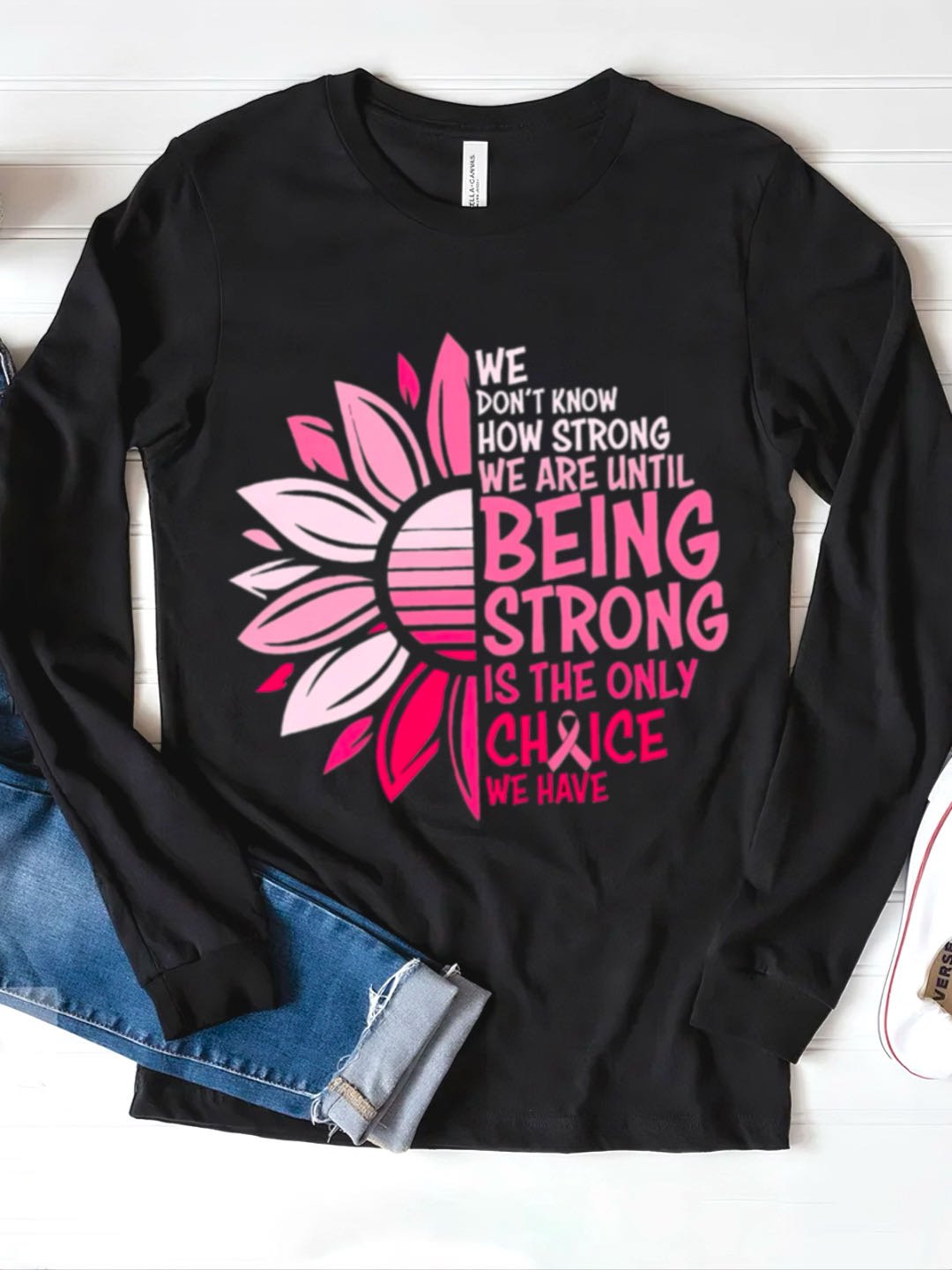 WE DON'T KNOW HOW STRONG WE ARE UNTIL BEING STRONG /IS THE ONLY CHRICE WE HAVE Breast Cancer  T-Shirt