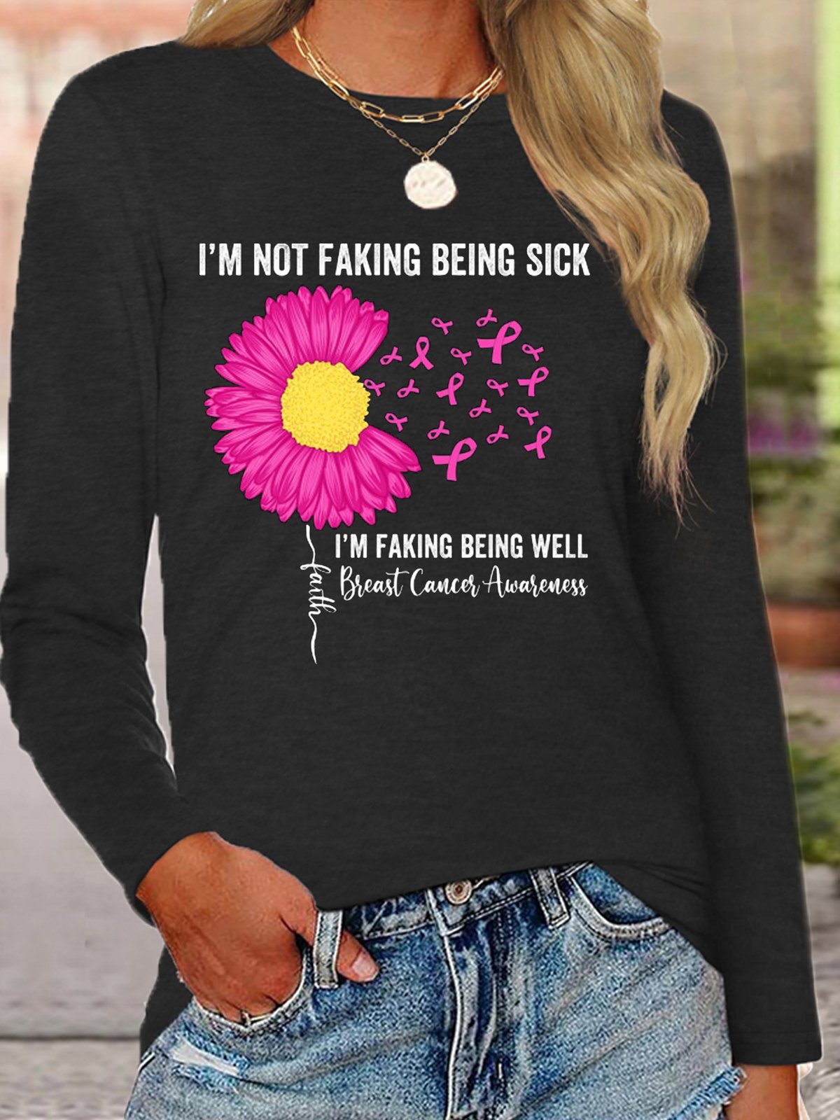 i-m-not-faking-being-sick-i-m-faking-well-breast-cancer-awareness Breast Cancer  T-Shirt