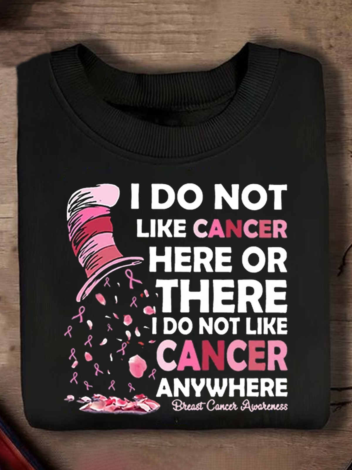 Breast Cancer Awareness I Do Not Like Cancer Here Or There I Do Not Like Cancer Anywhere Breast Cancer Sweatshirt