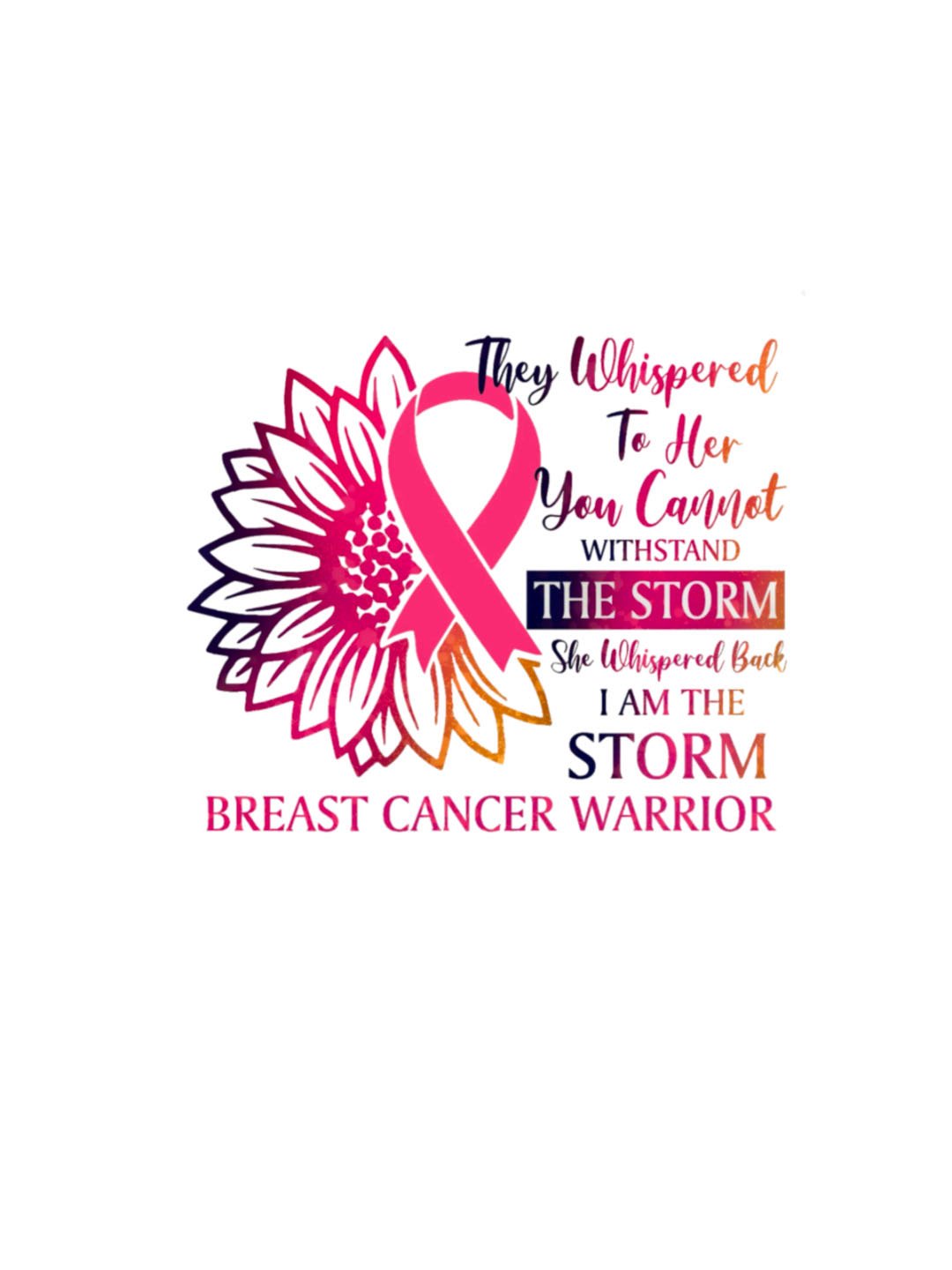 They Whispered To Her You Cannot Withstand The Storm Breast Cancer Warrior Pink Flower & Ribbon Printed Breast Cancer	Breast Cancer Awareness Month Sweatshirt