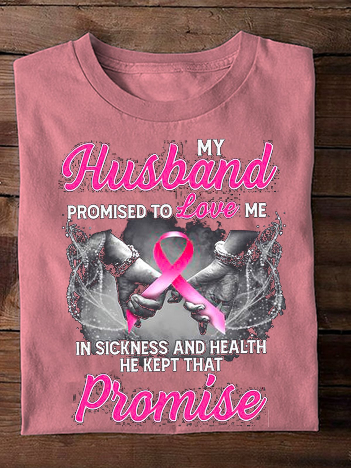 MY HUSBAND PROMISED TO LOVE ME IN SICKNESS  Breast Cancer Breast Cancer Awareness Month T-Shirt