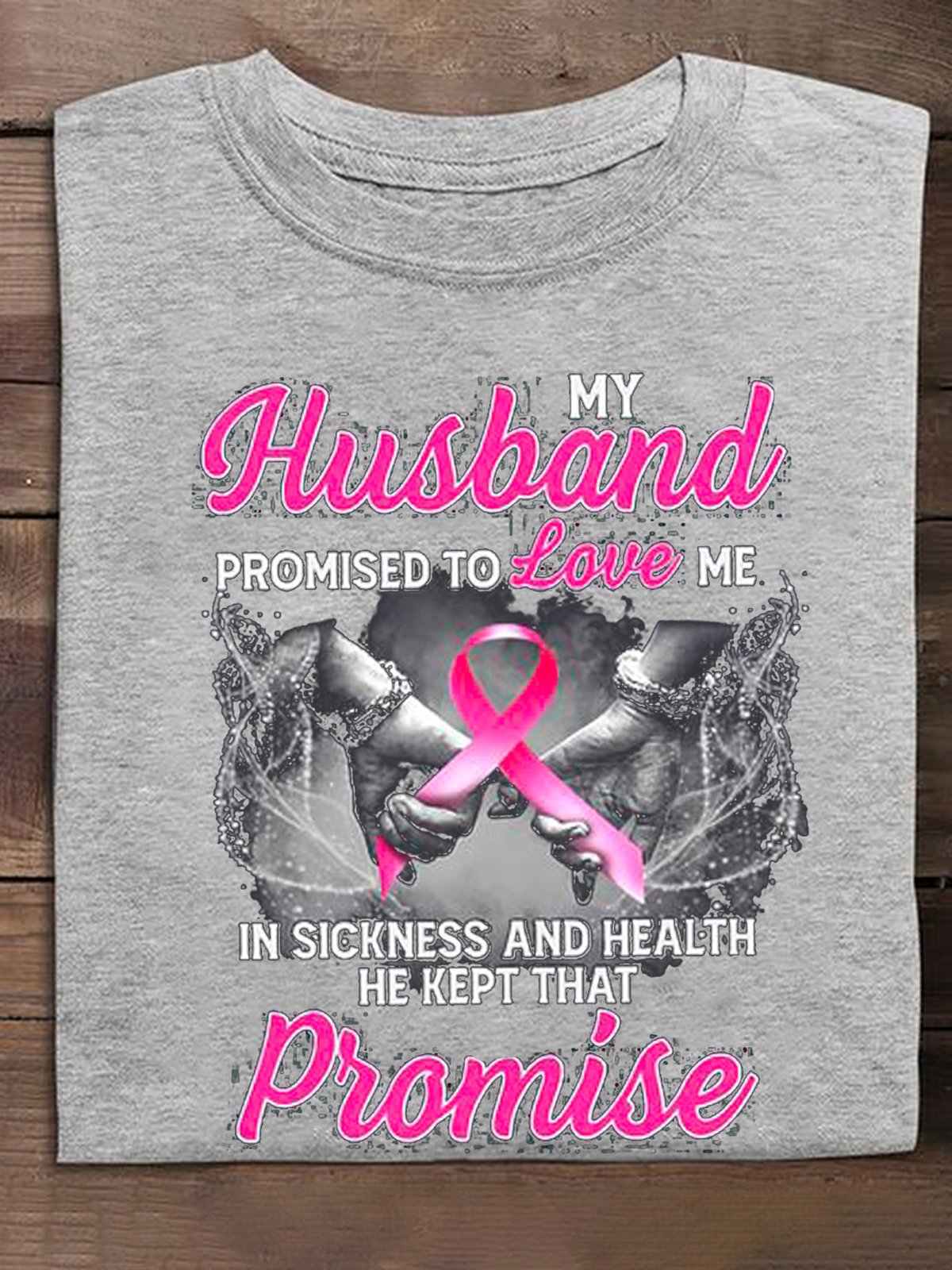 MY HUSBAND PROMISED TO LOVE ME IN SICKNESS  Breast Cancer Breast Cancer Awareness Month T-Shirt