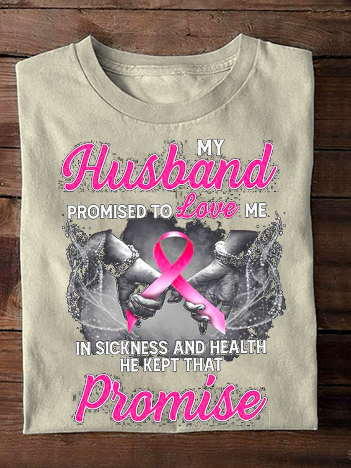 MY HUSBAND PROMISED TO LOVE ME IN SICKNESS  Breast Cancer Breast Cancer Awareness Month T-Shirt