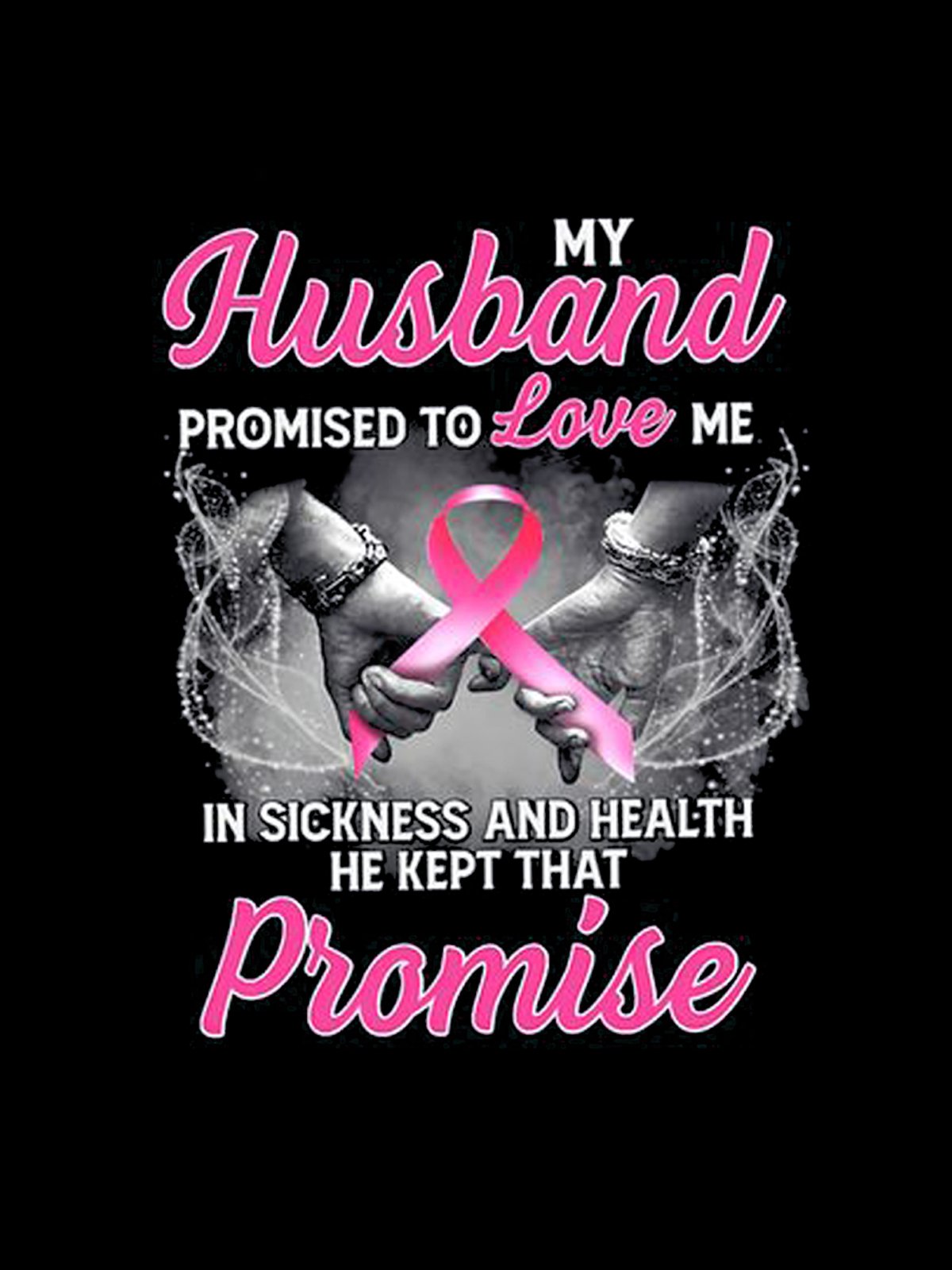 MY HUSBAND PROMISED TO LOVE ME IN SICKNESS  Breast Cancer Breast Cancer Awareness Month T-Shirt