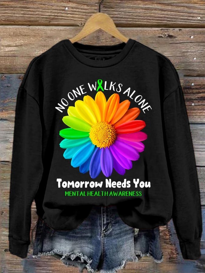 No One Walks Alone Tomorrow Needs You  MDD GAD  Be Kind Mental Health Month NSPW  Sweatshirt