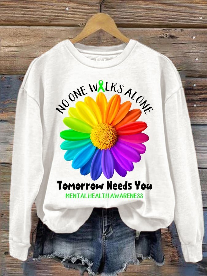 No One Walks Alone Tomorrow Needs You  MDD GAD  Be Kind Mental Health Month NSPW  Sweatshirt