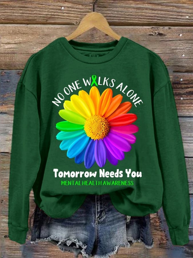 No One Walks Alone Tomorrow Needs You  MDD GAD  Be Kind Mental Health Month NSPW  Sweatshirt