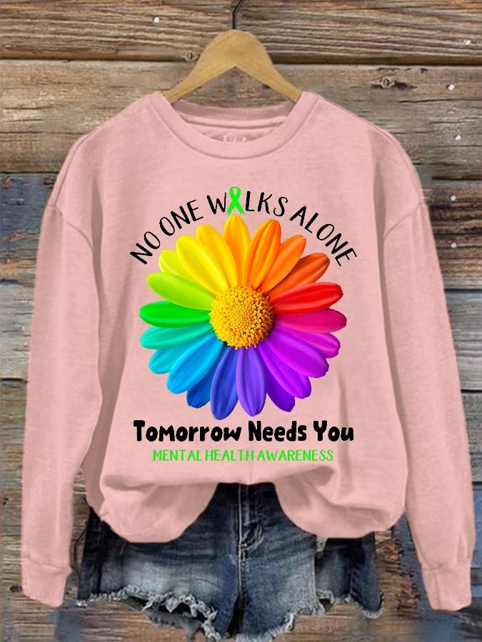 No One Walks Alone Tomorrow Needs You  MDD GAD  Be Kind Mental Health Month NSPW  Sweatshirt